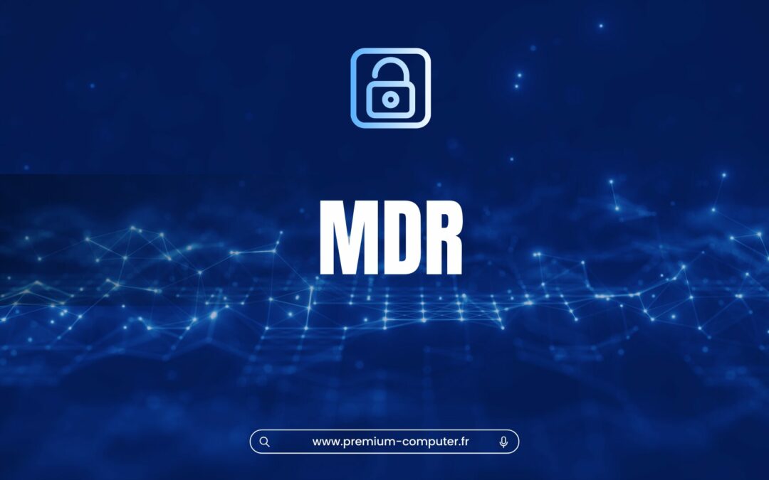 Qu’est ce que le MDR en cybersécurité ?